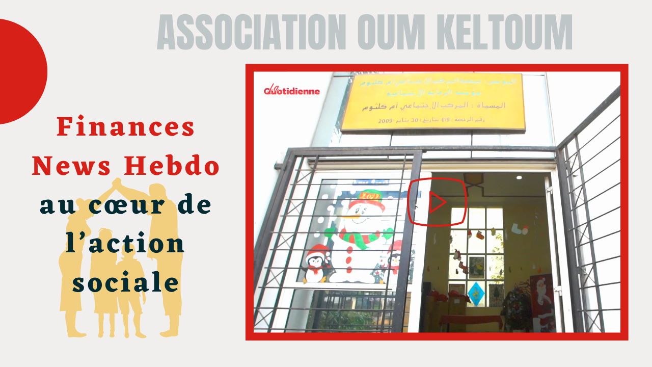 Association Oum Keltoum : Finances News Hebdo au cœur de l’action sociale
