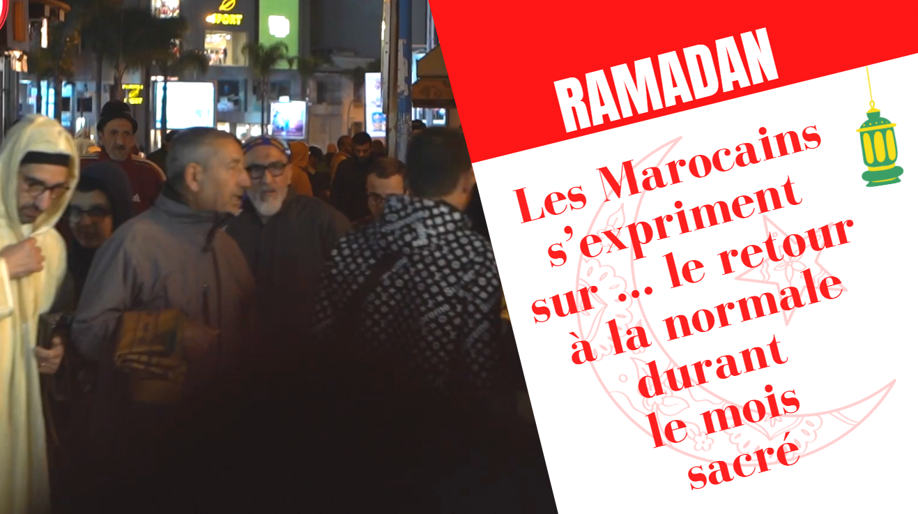 Ramadan : Les Marocains s’expriment sur ... le retour à la normale durant le mois sacré